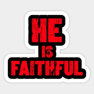 HE IS FAITHFUL Sticker